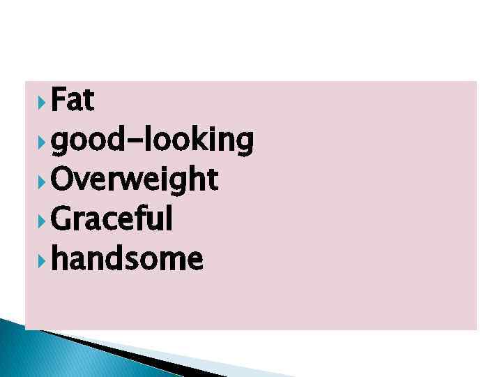  Fat good-looking Overweight Graceful handsome 