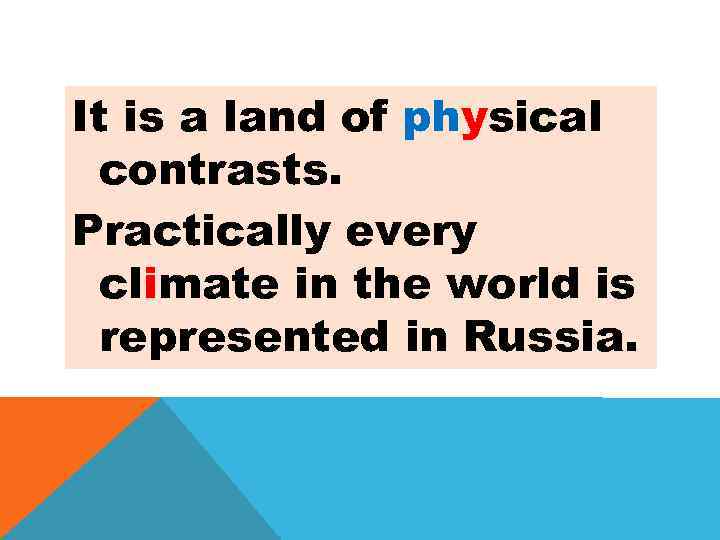 It is a land of physical contrasts. Practically every climate in the world is
