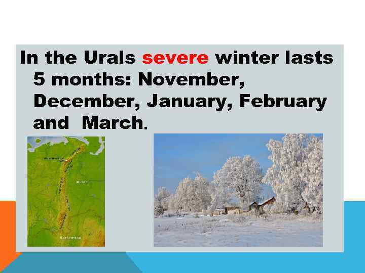 In the Urals severe winter lasts 5 months: November, December, January, February and March.