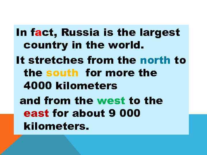 In fact, Russia is the largest country in the world. It stretches from the