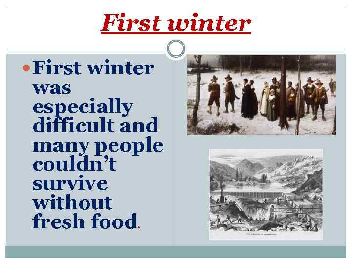 First winter was especially difficult and many people couldn’t survive without fresh food. 