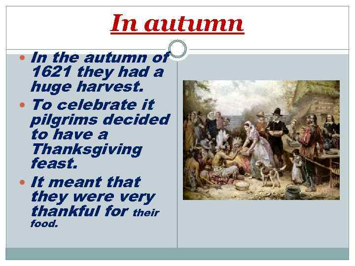 In autumn In the autumn of 1621 they had a huge harvest. To celebrate