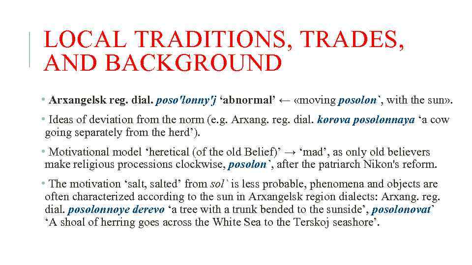 LOCAL TRADITIONS, TRADES, AND BACKGROUND • Arхangelsk reg. dial. posoꞌlonny'j ‘abnormal’ ← «moving posolon`,