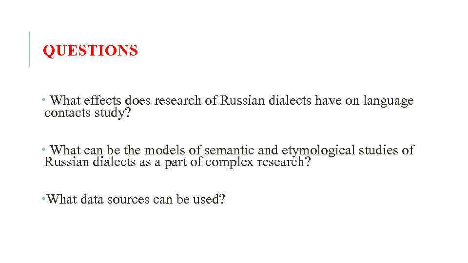 QUESTIONS • What effects does research of Russian dialects have on language contacts study?