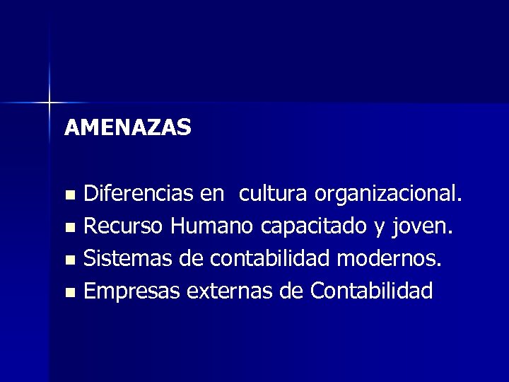 AMENAZAS Diferencias en cultura organizacional. n Recurso Humano capacitado y joven. n Sistemas de