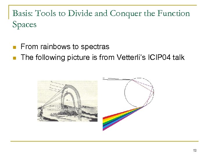 Basis: Tools to Divide and Conquer the Function Spaces n n From rainbows to