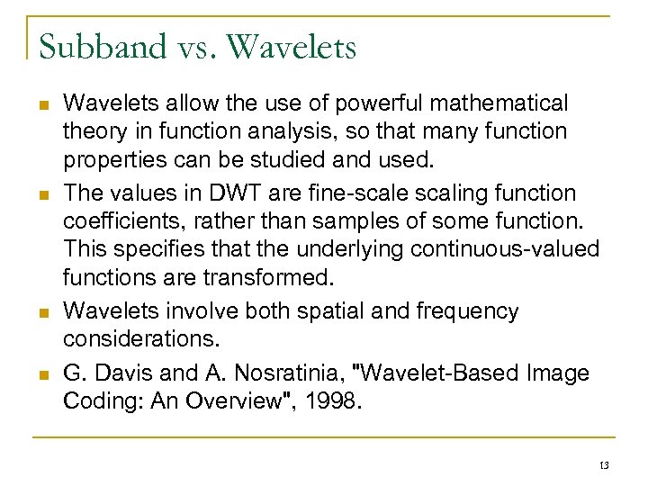 Subband vs. Wavelets n n Wavelets allow the use of powerful mathematical theory in