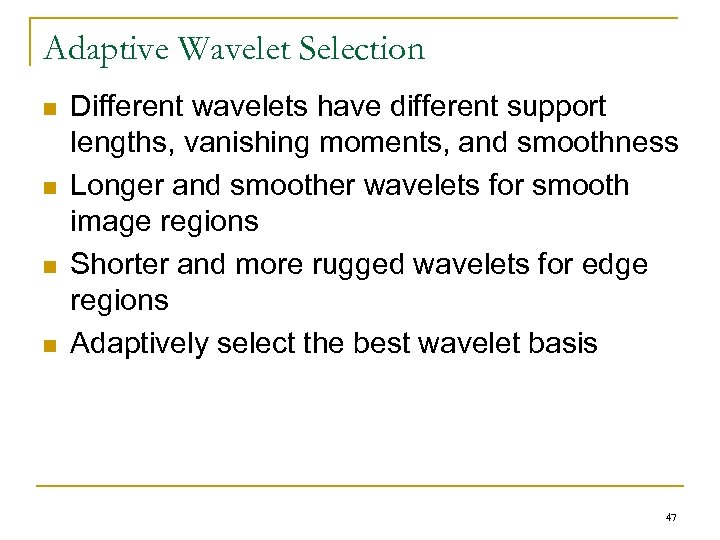 Adaptive Wavelet Selection n n Different wavelets have different support lengths, vanishing moments, and