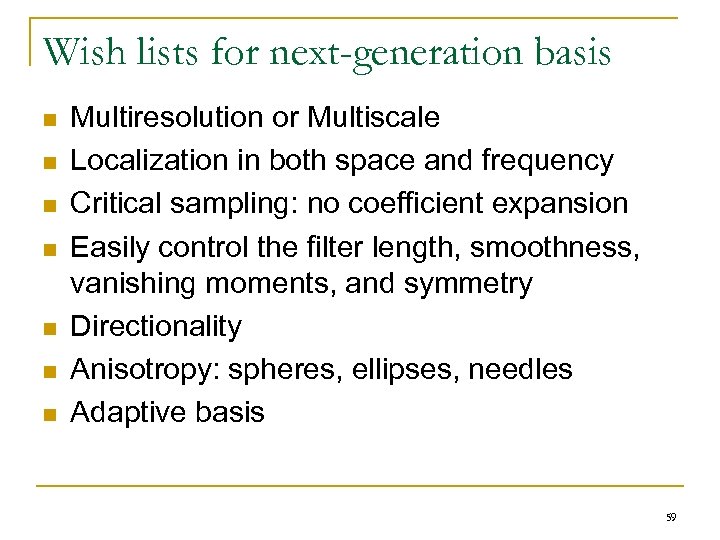 Wish lists for next-generation basis n n n n Multiresolution or Multiscale Localization in