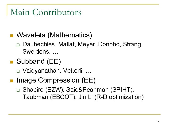 Main Contributors n Wavelets (Mathematics) q n Subband (EE) q n Daubechies, Mallat, Meyer,