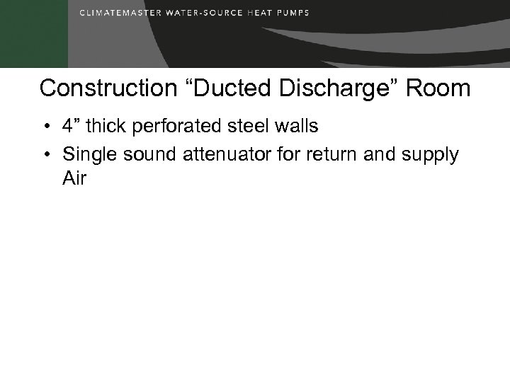 Construction “Ducted Discharge” Room • 4” thick perforated steel walls • Single sound attenuator