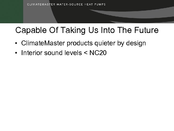 Capable Of Taking Us Into The Future • Climate. Master products quieter by design