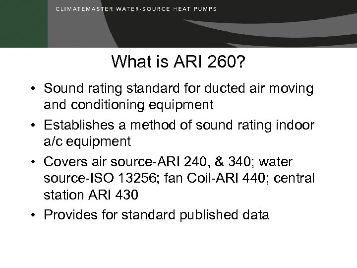 What is ARI 260? • Sound rating standard for ducted air moving and conditioning