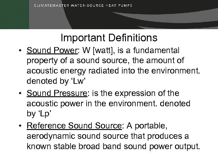 Important Definitions • Sound Power: W [watt], is a fundamental property of a sound