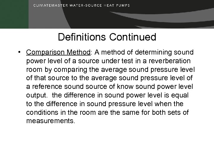 Definitions Continued • Comparison Method: A method of determining sound power level of a