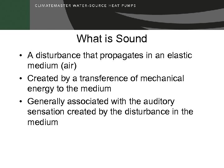 What is Sound • A disturbance that propagates in an elastic medium (air) •