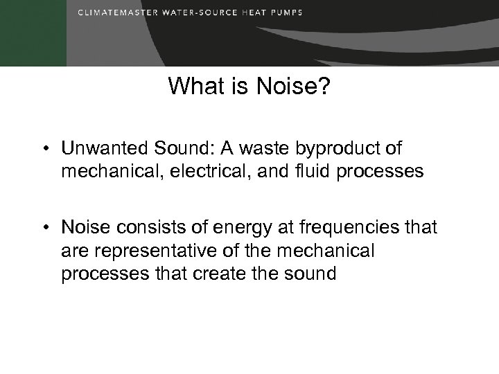 What is Noise? • Unwanted Sound: A waste byproduct of mechanical, electrical, and fluid