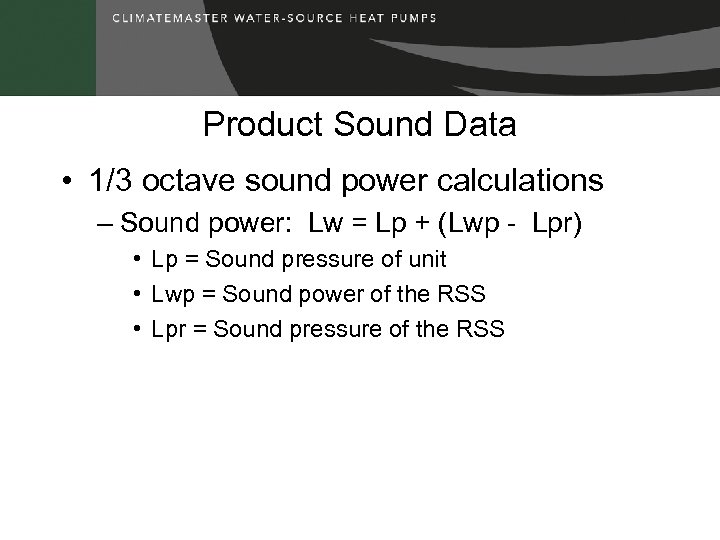 Product Sound Data • 1/3 octave sound power calculations – Sound power: Lw =