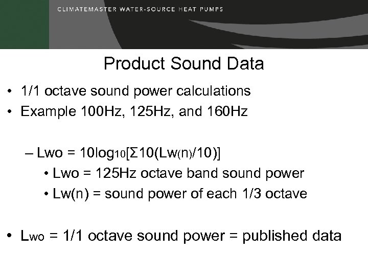 Product Sound Data • 1/1 octave sound power calculations • Example 100 Hz, 125