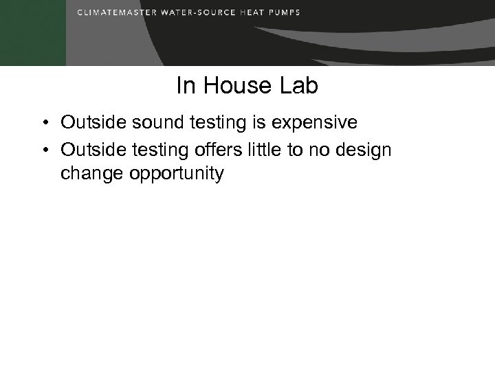 In House Lab • Outside sound testing is expensive • Outside testing offers little