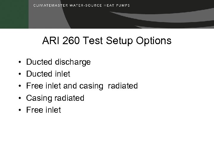 ARI 260 Test Setup Options • • • Ducted discharge Ducted inlet Free inlet