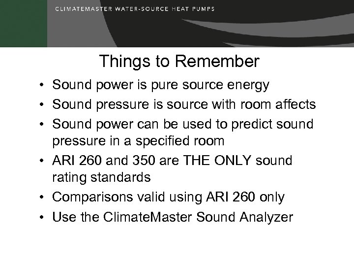 Things to Remember • Sound power is pure source energy • Sound pressure is