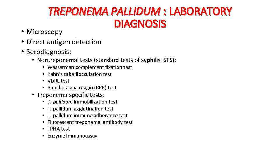 TREPONEMA PALLIDUM : LABORATORY DIAGNOSIS • Microscopy • Direct antigen detection • Serodiagnosis: •