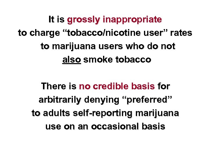 It is grossly inappropriate to charge “tobacco/nicotine user” rates to marijuana users who do