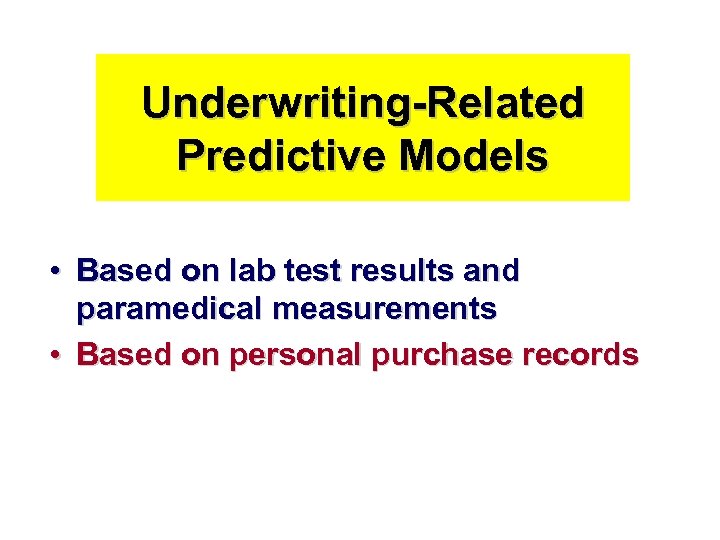 Underwriting-Related Predictive Models • Based on lab test results and paramedical measurements • Based