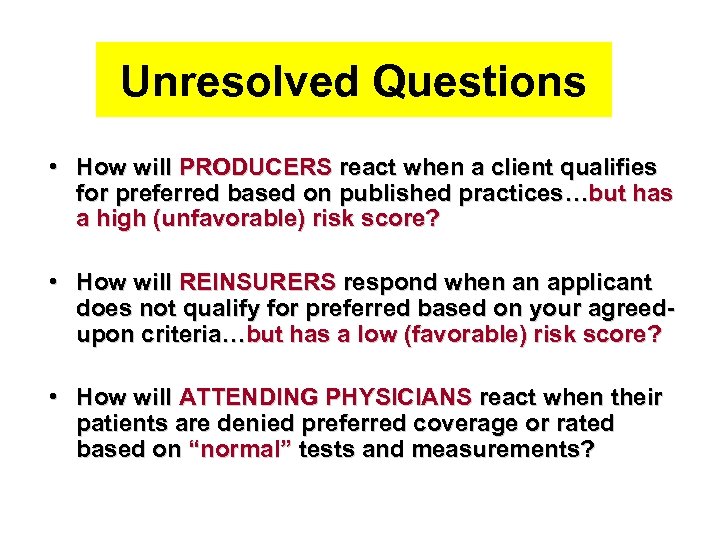 Unresolved Questions • How will PRODUCERS react when a client qualifies for preferred based
