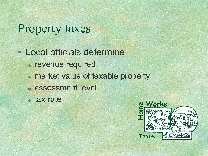 Property taxes § Local officials determine l l l revenue required market value of