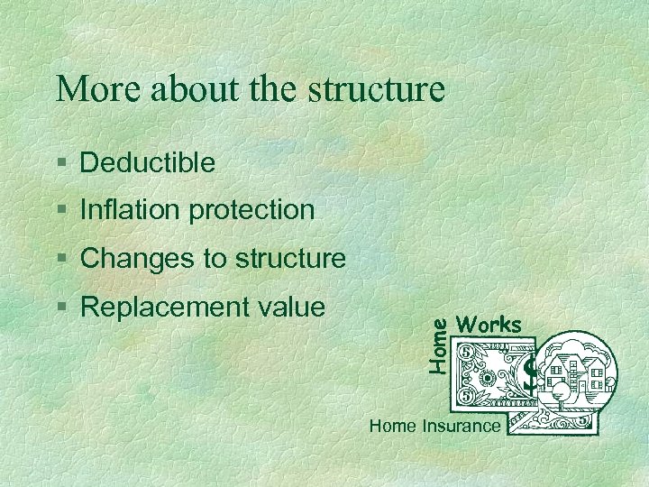 More about the structure § Deductible § Inflation protection § Replacement value Home §