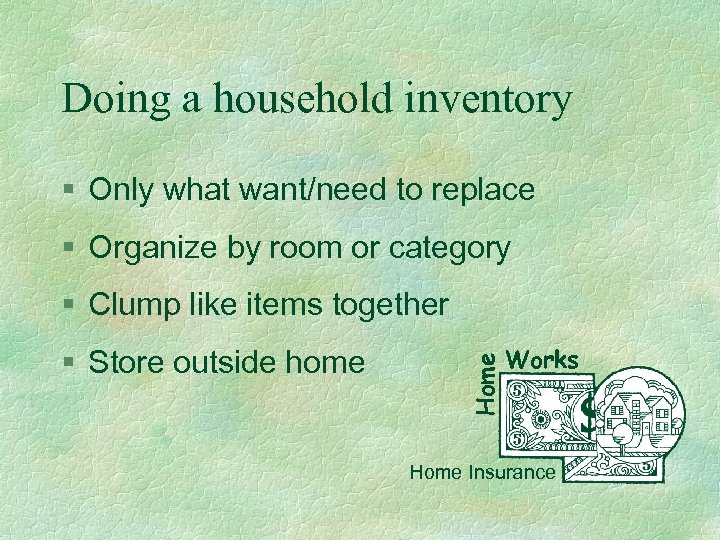 Doing a household inventory § Only what want/need to replace § Organize by room