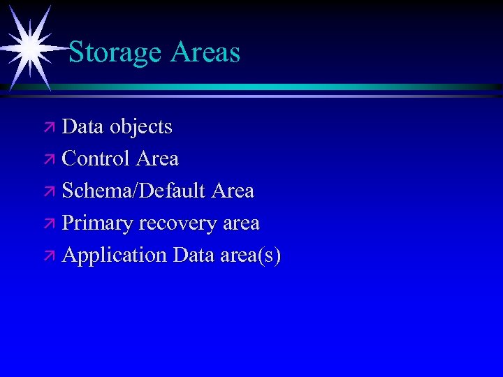 Storage Areas ä Data objects ä Control Area ä Schema/Default Area ä Primary recovery