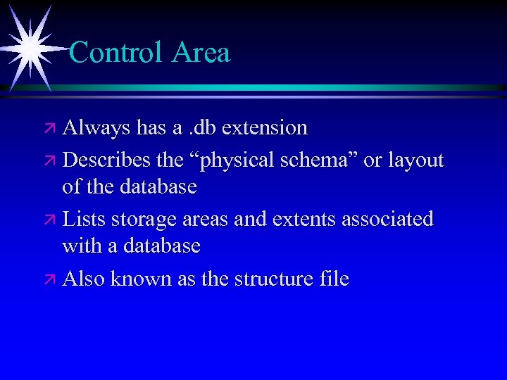 Control Area ä Always has a. db extension ä Describes the “physical schema” or