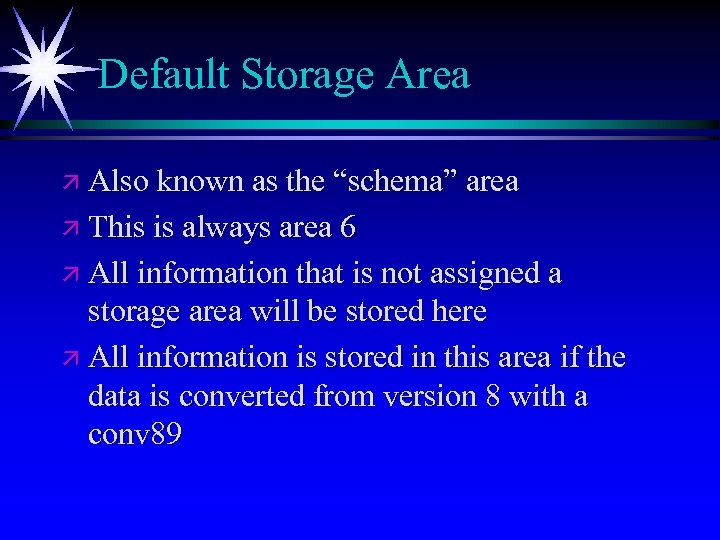 Default Storage Area ä Also known as the “schema” area ä This is always