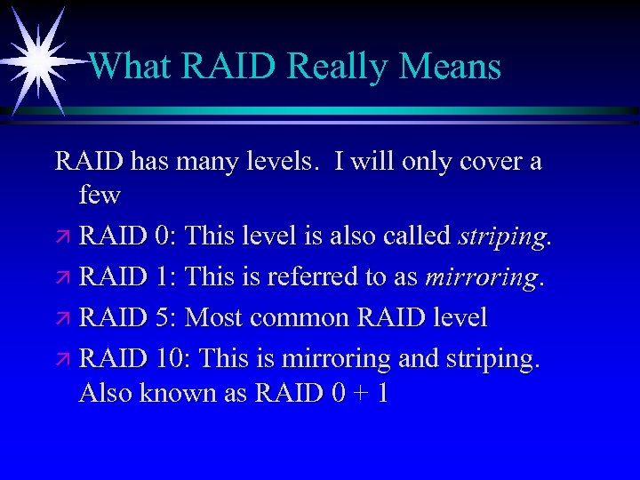 What RAID Really Means RAID has many levels. I will only cover a few
