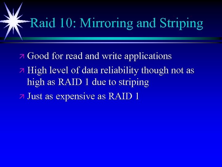 Raid 10: Mirroring and Striping ä Good for read and write applications ä High