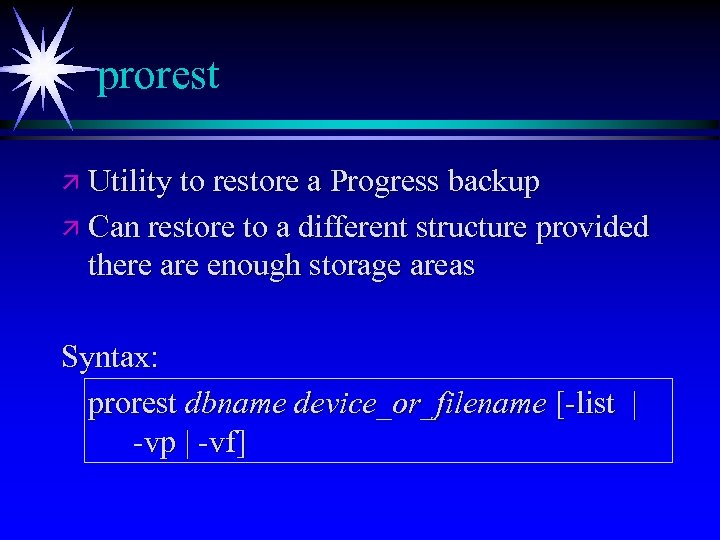prorest ä Utility to restore a Progress backup ä Can restore to a different