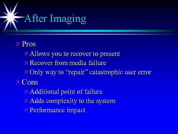After Imaging ä Pros ä Allows you to recover to present ä Recover from