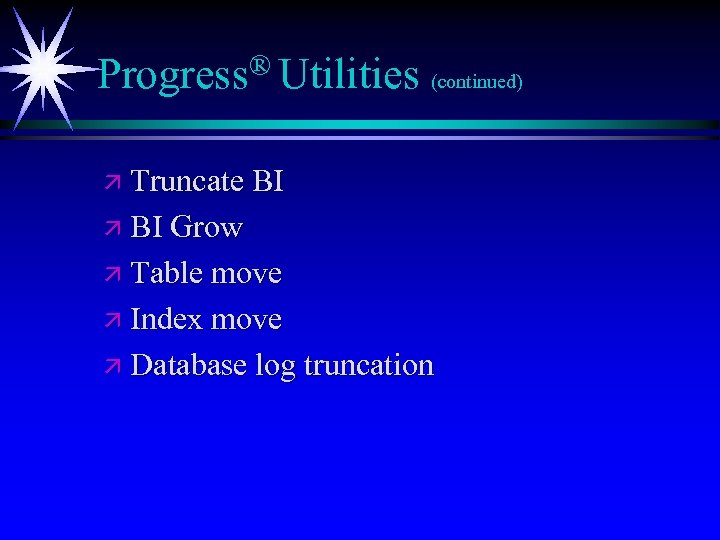 ® Utilities Progress (continued) ä Truncate BI ä BI Grow ä Table move ä