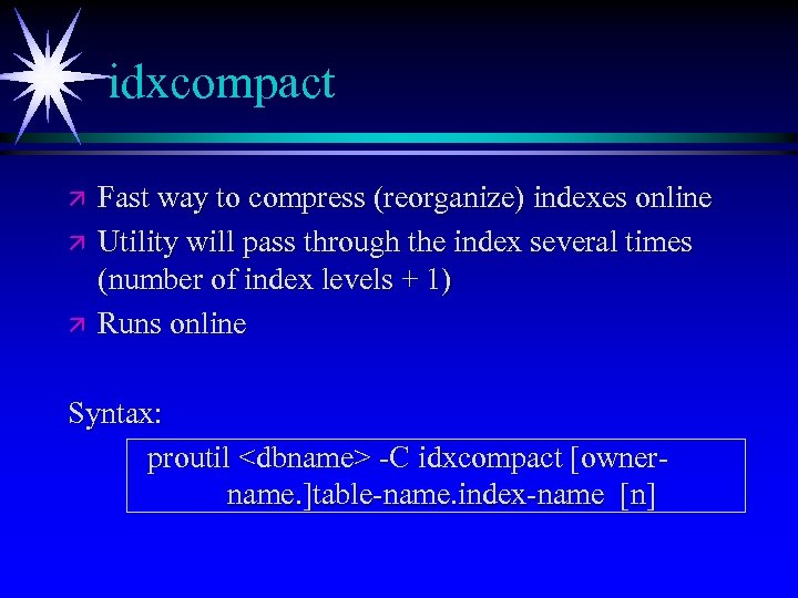 idxcompact ä ä ä Fast way to compress (reorganize) indexes online Utility will pass