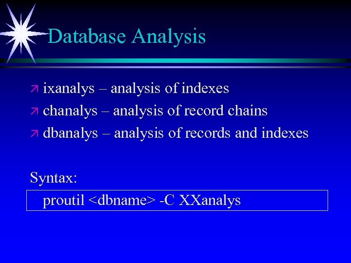 Database Analysis ä ixanalys – analysis of indexes ä chanalys – analysis of record