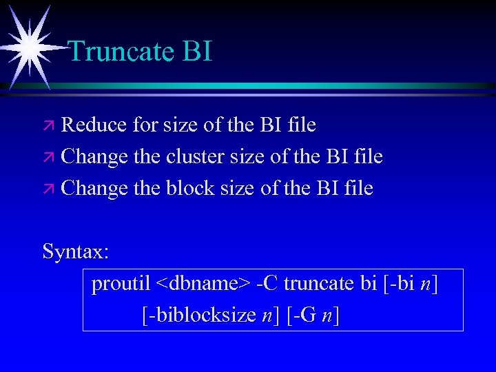 Truncate BI ä Reduce for size of the BI file ä Change the cluster