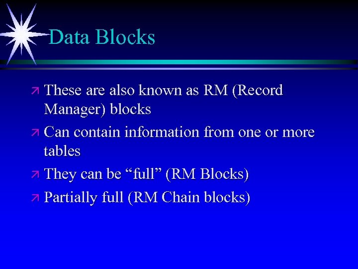 Data Blocks ä These are also known as RM (Record Manager) blocks ä Can