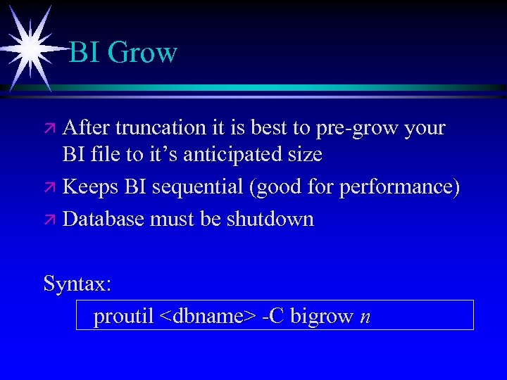 BI Grow ä After truncation it is best to pre-grow your BI file to