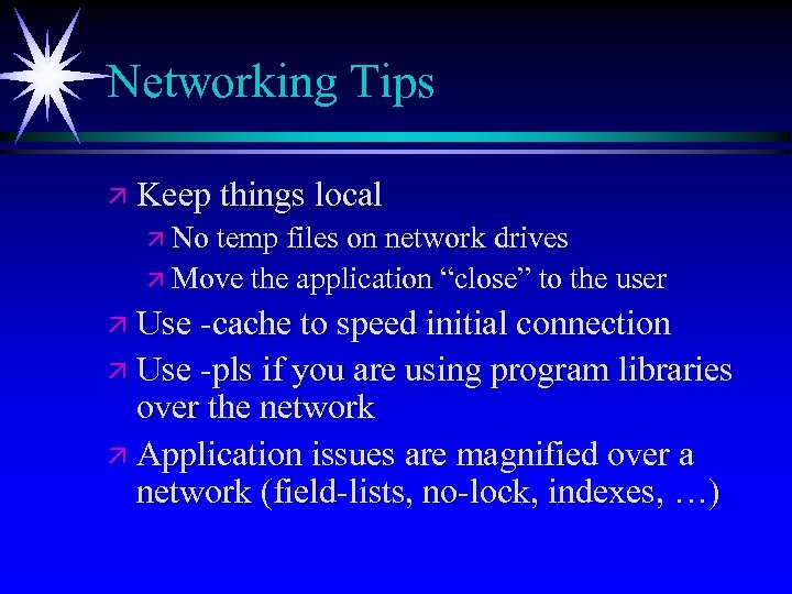Networking Tips ä Keep things local ä No temp files on network drives ä