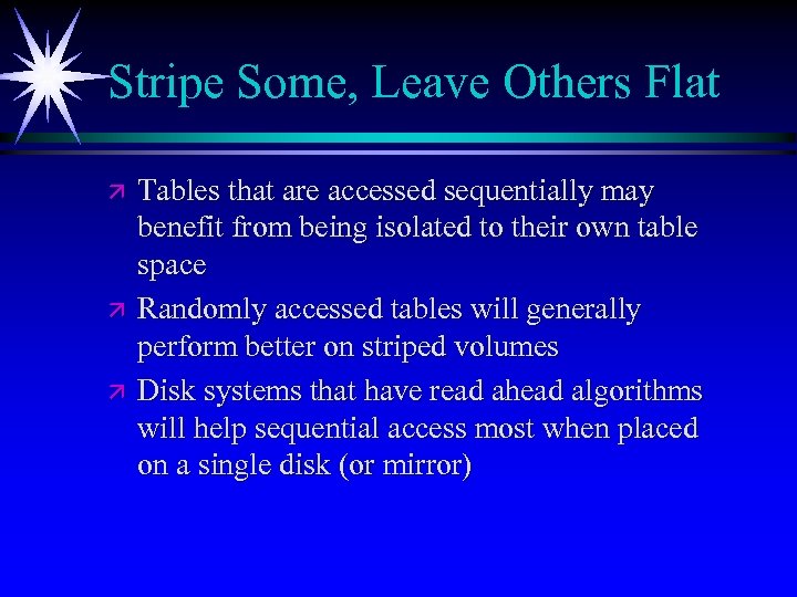 Stripe Some, Leave Others Flat ä ä ä Tables that are accessed sequentially may