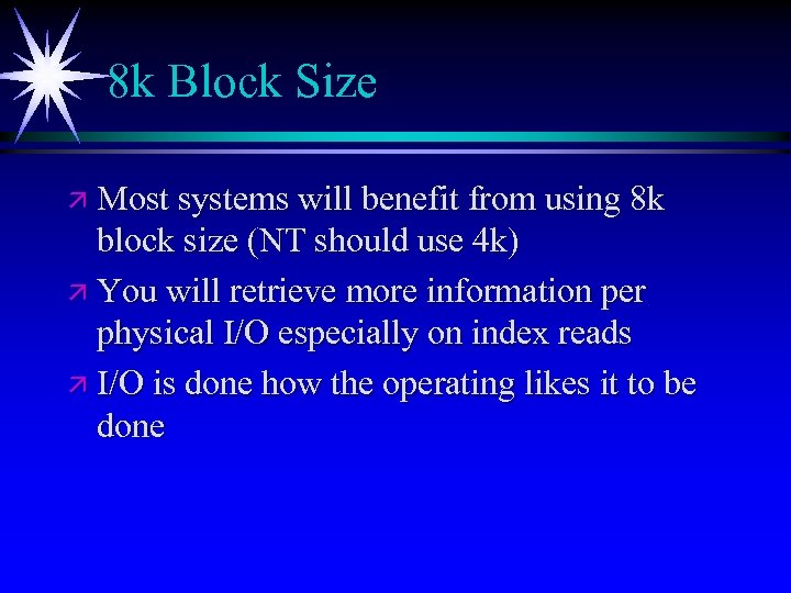 8 k Block Size ä Most systems will benefit from using 8 k block