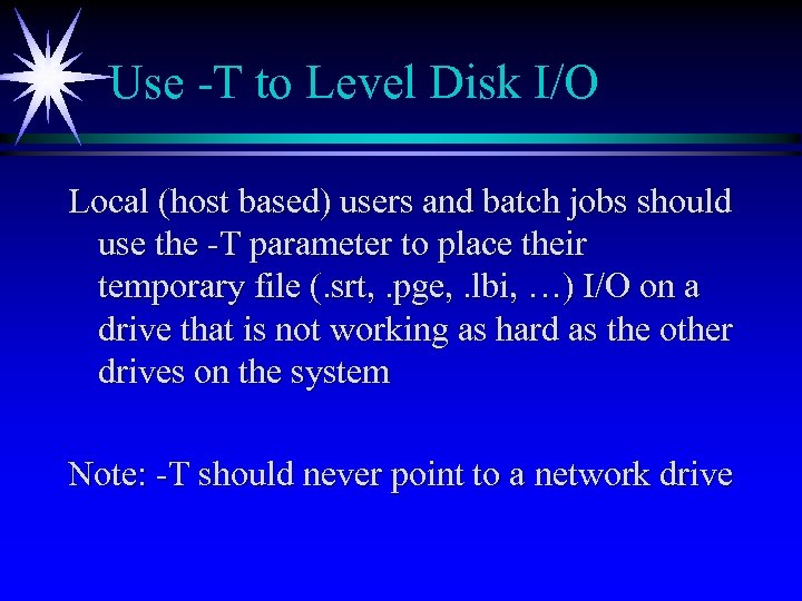 Use -T to Level Disk I/O Local (host based) users and batch jobs should